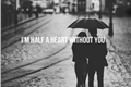 História: Im Half a Heart Without You