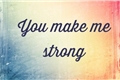 História: You Make Me Strong