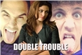 História: Double Trouble