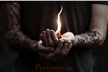 História: Pyromaniac