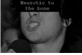 História: Neurotic to the bone