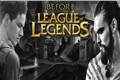 História: Before - League of Legends