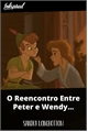 História: O Reencontro Entre Peter e Wendy