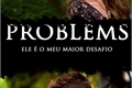 História: Problems