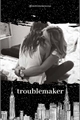 História: Troublemaker