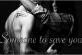 História: Someone To Save You
