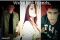 História: Were just friends, I think