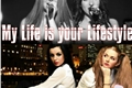 História: My life is your lifestyle.