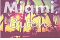 História: Miami, Bitch !