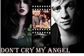História: Dont Cry My Angel