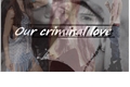 História: Our criminal love
