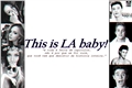 História: This is LA baby!