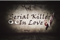 História: Serial Killer in Love