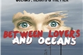 História: Between lovers and oceans ( Entre Amores e Oceanos )