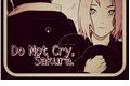História: Do Not Cry, Sakura.