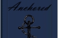 História: Anchored