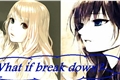 História: What if I break down?