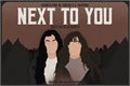 História: Next to you