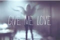História: Give me Love