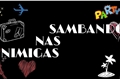 História: SNI - Sambando nas inimigas