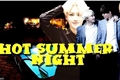 História: Hot Summer Night