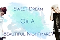 História: Sweet Dream Or A Beautiful Nightmare?