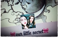 História: Our Little Secret