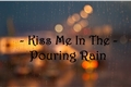 História: Kiss Me In The Pouring Rain