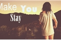 História: Make You Stay