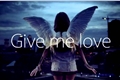 História: Give Me Love