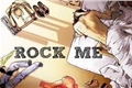 História: Rock me