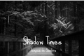 História: Shadow Times