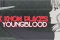História: I Know Places - YOUNGBLOOD