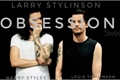 História: Obsession (Larry Stylinson)