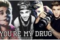 História: Youre my drug