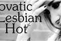 História: Lovatic Lesbian Hot
