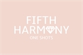 História: Fifth Harmony One Shots