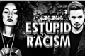 História: Stupid Racism