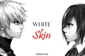 História: White Skin