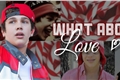 História: What About Love