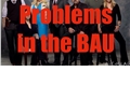 História: Problems in the BAU