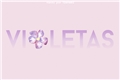 História: Violetas