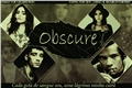 História: Obscure