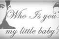 História: Who is you my little baby?