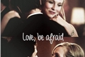 História: Love, be afraid