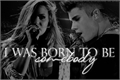 História: I was born to be somebody