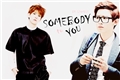 História: Somebody To You