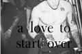 História: A love to start over