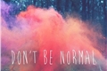 História: Dont Be Normal