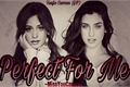 História: Perfect For Me - Camren (G!P)
